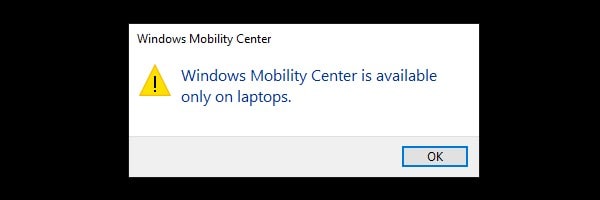 Windows Mobility Center is available only on laptops
